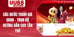 Các Bước Tham Gia UU88 - Trọn Bộ Hướng Dẫn Cho Tân Thủ