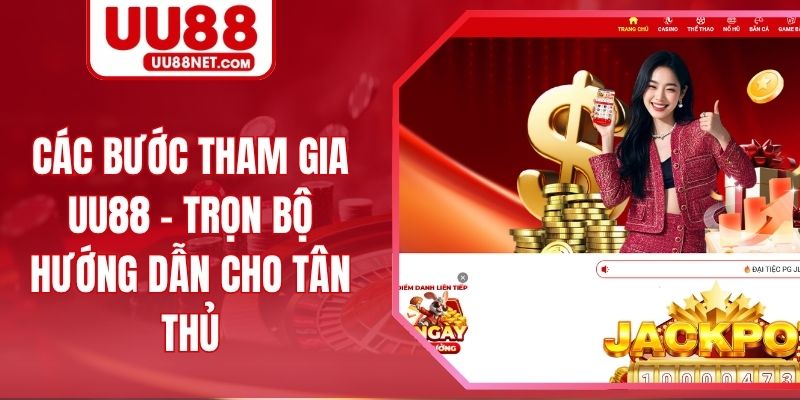 Các Bước Tham Gia UU88 - Trọn Bộ Hướng Dẫn Cho Tân Thủ