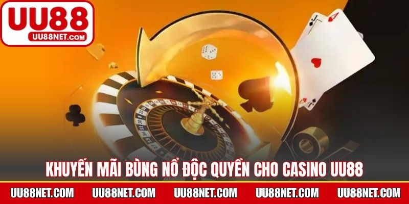 Khuyến mãi bùng nổ độc quyền cho casino UU88