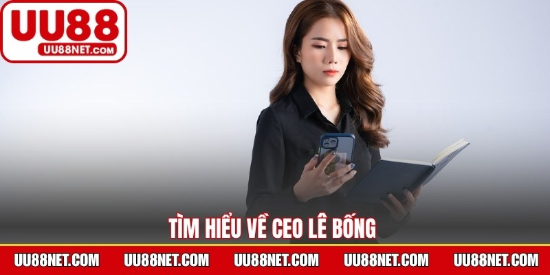 Tìm hiểu về CEO Lê Bống